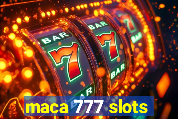 maca 777 slots